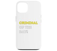 Funny Criminal of the Day! - unique humorous gifts Case for iPhone 13