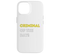 Funny Criminal of the Day! - unique humorous gifts Case for iPhone 14
