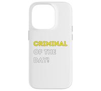 Funny Criminal of the Day! - unique humorous gifts Case for iPhone 14 Pro