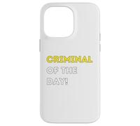 Funny Criminal of the Day! - unique humorous gifts Case for iPhone 14 Pro Max