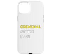 Funny Criminal of the Day! - unique humorous gifts Case for iPhone 15 Plus