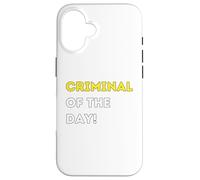 Funny Criminal of the Day! - unique humorous gifts Case for iPhone 16