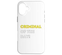 Funny Criminal of the Day! - unique humorous gifts Case for iPhone 16 Plus