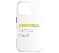 Funny Criminal of the Day! - unique humorous gifts Case for iPhone 16 Pro