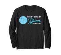 Funny Crochet and Knitting If I Can't Bring My Yarn Long Sleeve T-Shirt