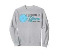 Funny Crochet And Knitting If I Can't Bring My Yarn Sweatshirt