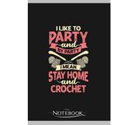 Funny Crocheting Lover Crochet Crocheter Gift Notebook: Journaling and Writing Gift for Family, Friend And Yourself 6x9 120 Pages |Planner Notebook, Note Pad, Notes
