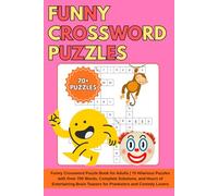 Funny Crossword Puzzles: Funny Crossword Puzzle Book for Adults | 70 Hilarious Puzzles with Over 700 Words, Complete Solutions, and Hours of Entertaining Brain Teasers for Pranksters and Comedy Lovers