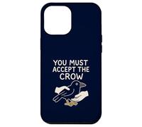 Funny Crow You Must Accept The Crow Surreal Meme Bird Lover Case for iPhone 12 Pro Max