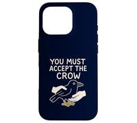 Funny Crow You Must Accept The Crow Surreal Meme Bird Lover Case for iPhone 16 Pro