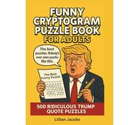 Funny Cryptogram Puzzle Book for Adults: 500 Ridiculous Trump Quote Puzzles, Challenging Brain Games for Adults Who Love Humor, Word Games, and Screen-Free Fun (Adult Cryptograms)
