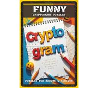 Funny Cryptograms Puzzles: Cryptogram Puzzles with Easy to Read Jokes, Puns, and Funny Quotes | 6x9 inches, 105 pages | 150 Puzzles - Gift for Puzzle Lovers, Humor Fans, and Brain Game Enthusiasts