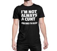 Funny Cunt T Shirt Im Not Always A Cunt Sometimes Im Asleep (UK, Alpha, XL, Regular, Regular, Black)