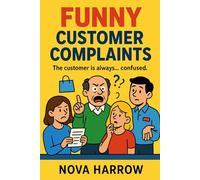 Funny Customer Complaints: The customer is always… confused.: 1 (Funny People Series)