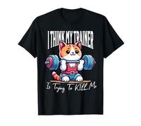 Funny Cute Cat Gym I Think My Trainer Is Trying To Kill Me T-Shirt