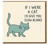 Funny Cute Cat Slow Blinks Greeting Card - If I Were a Cat I'd Give You Slow Blinks - Love/Anniversary Card for Partner or Lover