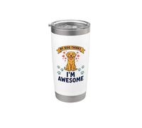 Funny Cute Design My Dog Thinks I'm Awesome Stainless Steel Insulated Tumbler