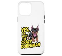 Funny Cute Pet Dog Yes I'm with the Crazy Doberman Pinscher Case for iPhone 12 Pro Max
