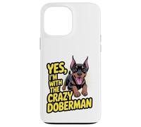 Funny Cute Pet Dog Yes I'm with the Crazy Doberman Pinscher Case for iPhone 13 Pro Max