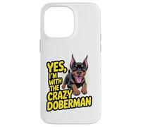 Funny Cute Pet Dog Yes I'm with the Crazy Doberman Pinscher Case for iPhone 14 Pro Max