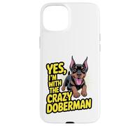 Funny Cute Pet Dog Yes I'm with the Crazy Doberman Pinscher Case for iPhone 15 Plus