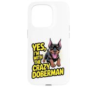 Funny Cute Pet Dog Yes I'm with the Crazy Doberman Pinscher Case for iPhone 15 Pro