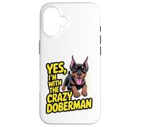 Funny Cute Pet Dog Yes I'm with the Crazy Doberman Pinscher Case for iPhone 16