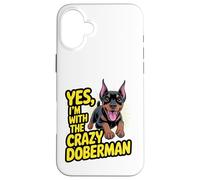 Funny Cute Pet Dog Yes I'm with the Crazy Doberman Pinscher Case for iPhone 16 Plus