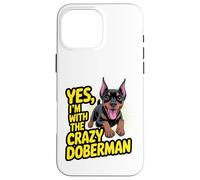 Funny Cute Pet Dog Yes I'm with the Crazy Doberman Pinscher Case for iPhone 16 Pro Max