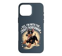Funny Cute Pet Pinscher Dog Yes I'm with the Crazy Doberman Case for iPhone 16 Pro Max