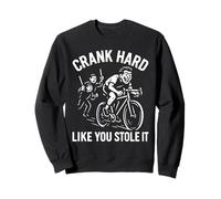 Funny Cycling Crank Hard Like You Stole It Biker Ride Fast Sweatshirt