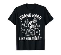 Funny Cycling Crank Hard Like You Stole It Biker Ride Fast T-Shirt