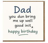 Funny Dad Birthday Card - 'you dun bring me up well good init' Cheeky Grammar Gag with 'happy birthday' message - Humour Card for Dad