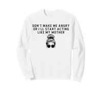 Funny Dad Don’t Make Me Angry Or I’ll Act Like My Father Sweatshirt