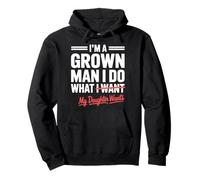 Funny Dad Father I'm A Grown Man I Do What My Daughter Wants Pullover Hoodie
