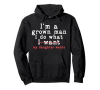 Funny Dad Father I'm A Grown Man I Do What My Daughter Wants Pullover Hoodie