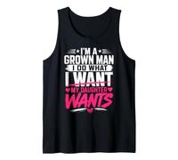 Funny Dad Father I'm A Grown Man I Do What My Daughter Wants Tank Top