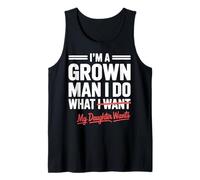 Funny Dad Father I'm A Grown Man I Do What My Daughter Wants Tank Top
