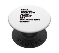 Funny Dad Father I'm A Grown Man I Do What My Daughters Want PopSockets Adhesive PopGrip