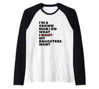 Funny Dad Father I'm A Grown Man I Do What My Daughters Want Raglan Baseball Tee