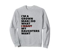 Funny Dad Father I'm A Grown Man I Do What My Daughters Want Sweatshirt