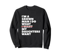 Funny Dad Father I'm A Grown Man I Do What My Daughters Want Sweatshirt