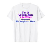 Funny Dad Father I'm A Grown Man I Do What My Daughters Want T-Shirt