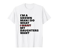 Funny Dad Father I'm A Grown Man I Do What My Daughters Want T-Shirt