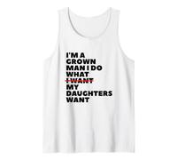 Funny Dad Father I'm A Grown Man I Do What My Daughters Want Tank Top