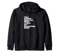 Funny Dad Father I'm A Grown Man I Do What My Daughters Want Zip Hoodie