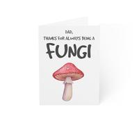 Funny Dad Greeting Card - Thanks for Being a Fungi - 6 x 8 Inch - Eco-Friendly - Made in UK - Blank Inside
