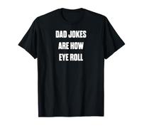 Funny Dad Humor Tee Dad Jokes are How Eye Roll T-Shirt