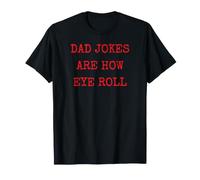 Funny Dad Humor Tee Dad Jokes are How Eye Roll T-Shirt