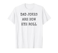 Funny Dad Humor Tee Dad Jokes are How Eye Roll T-Shirt